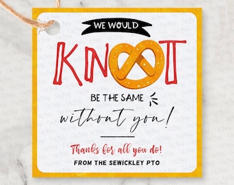 May include: A square gift tag with a yellow border and a white background. The tag features the words "WE WOULD KNOT BE THE SAME without you!" with a pretzel graphic. Text at the bottom reads "Thanks for all you do! FROM THE SEWICKLEY PTO."