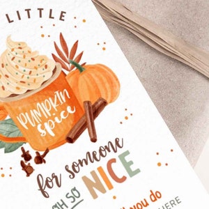 May include: A gift tag with a watercolor illustration of a pumpkin spice latte with whipped cream and a pumpkin. The tag says "Just a little pumpkin spice for someone so nice".