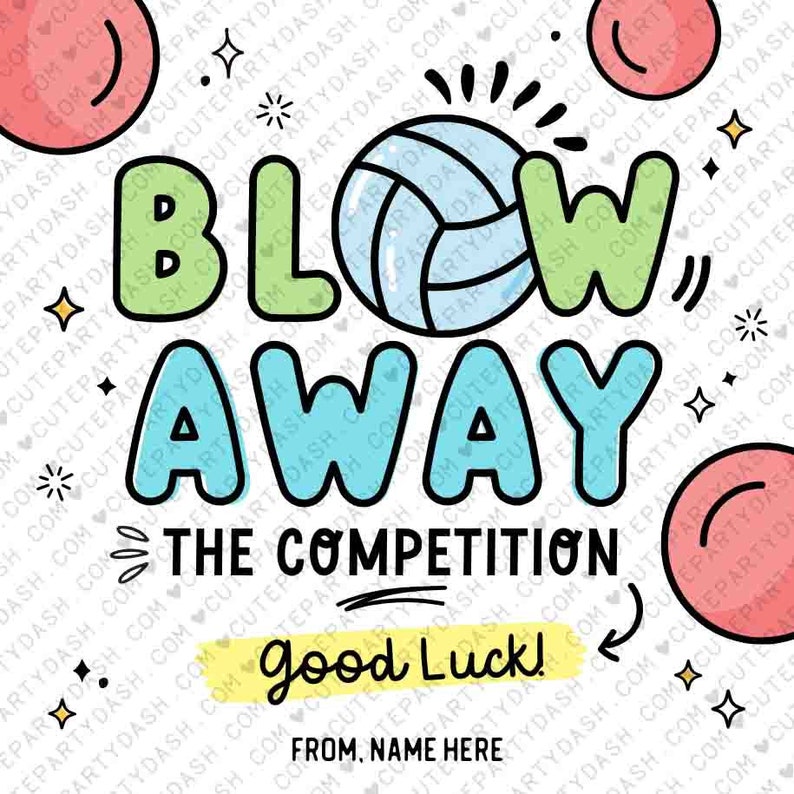 May include: A colorful graphic with the text "Blow Away The Competition" and "Good Luck!" with a volleyball and stars.