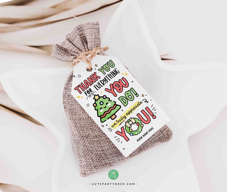 May include: A small burlap gift bag tied with twine, featuring a white tag with the text "THANK YOU FOR EVERYTHING YOU DO!" and a cartoon Christmas tree and wreath. The tag includes space for a name and the words "we truly appreciate YOU!"