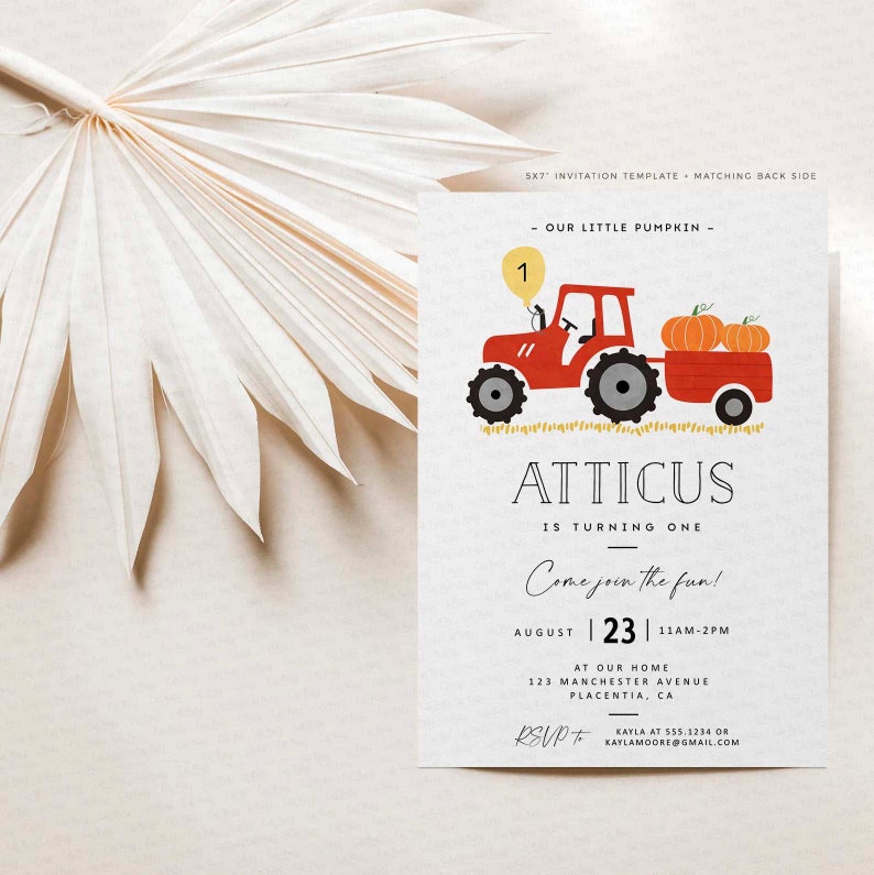 May include: A red tractor with a yellow number one balloon, carrying pumpkins in a wagon. The invitation reads "Atticus is turning one. Come join the fun! August 23, 11am-2pm at our home, 123 Manchester Avenue, Placentia, CA. RSVP+ Kayla at 555.1234 or kaylamoore@gmail.com"