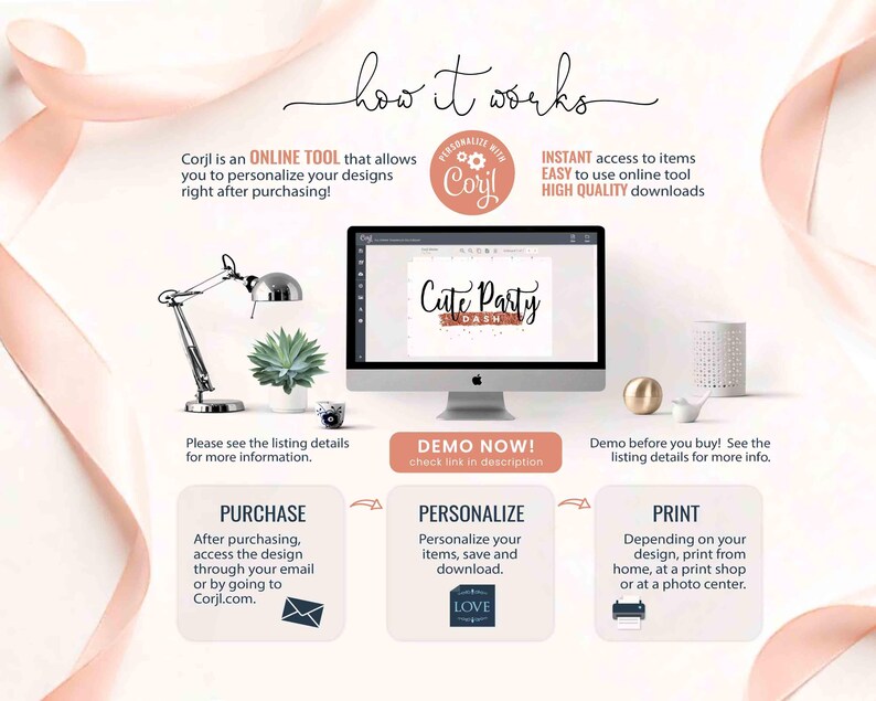 May include: A graphic showing how to use the Corjl online tool to personalize and print designs. The graphic shows a computer screen with a sample design, a purchase section, a personalize section, and a print section. The text on the graphic says "Corjl is an ONLINE TOOL that allows you to personalize your designs right after purchasing!" and "INSTANT access to items EASY to use online tool HIGH QUALITY downloads".
