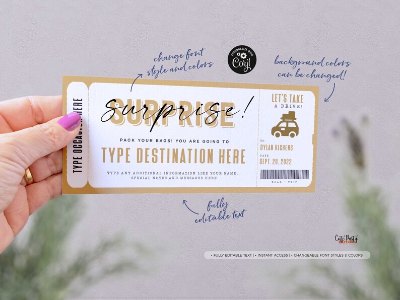 May include: A gold and white printable ticket with the text "Surprise!" and "Let's Take a Drive!"  The ticket has a space to type in a destination and a date.  The ticket is fully editable and the font and colors can be changed.