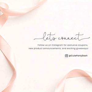 May include: A white background with a pink ribbon curled around the edges. The text "let's connect" is written in black cursive script. Below the text is a message to follow the shop on Instagram for exclusive coupons, new product announcements, and exciting giveaways. The Instagram handle is @CutePartyDash.