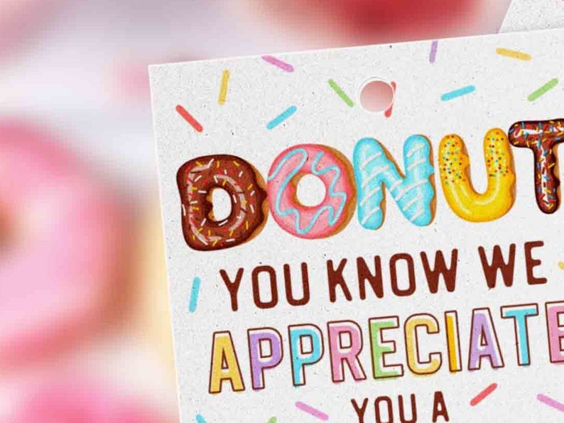 Editable Donut Gift Tag, Donut Appreciate You a Hole Bunch , Donuts Nurse Teacher Staff School pto pta Appreciation Week INSTANT DOWNLOAD