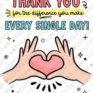 May include: A white background with a pink heart formed by two hands making a heart shape. The text "Thank you for the difference you make every single day!" is in pink, blue, and yellow. The text "Your custom text here!" is in yellow. The text "From name here" is in black.