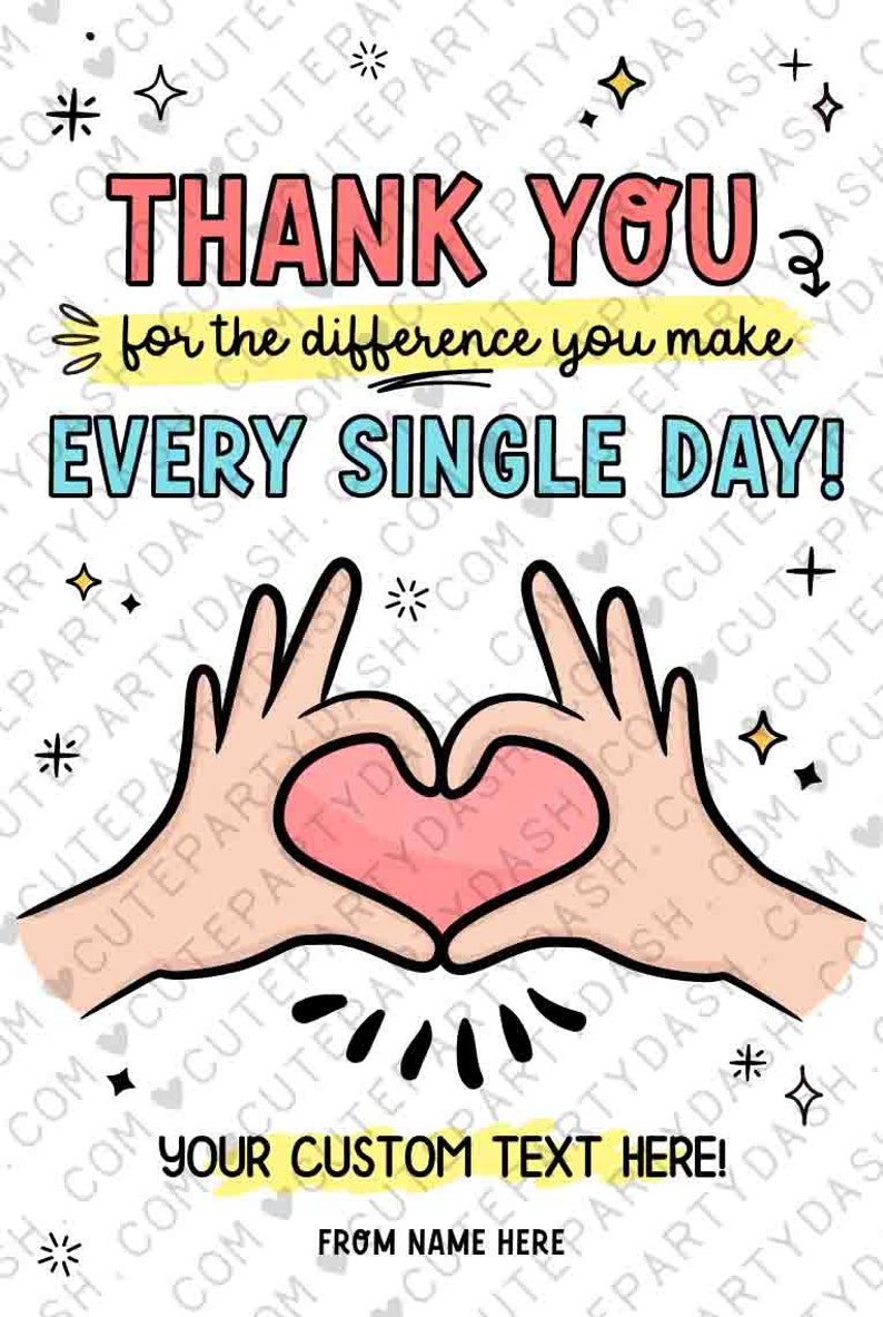 May include: A white background with a pink heart formed by two hands making a heart shape. The text "Thank you for the difference you make every single day!" is in pink, blue, and yellow. The text "Your custom text here!" is in yellow. The text "From name here" is in black.