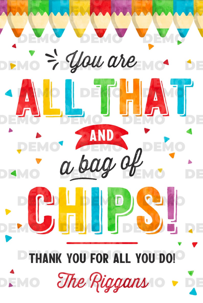 May include: A colourful printable sign with the text "You are all that and a bag of chips!" and "Thank you for all you do! The Riggans". The sign features a rainbow of colours and a border of colourful pencils.