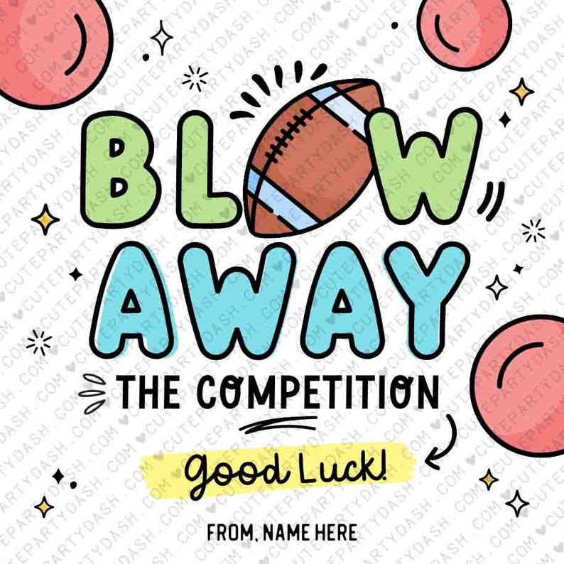 May include: A colourful card with the text "Blow Away The Competition" and "Good Luck!" with a football and confetti. The card is decorated with a white background and red, green, blue, and yellow accents.