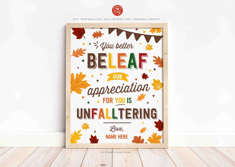 Puede incluir: Un cartel imprimible con un tema oto&ntilde;al. El cartel dice "You better BELEAF our appreciation for you is UNFALLTERING. Love, NAME HERE." El cartel est&aacute; decorado con hojas de colores y confeti.