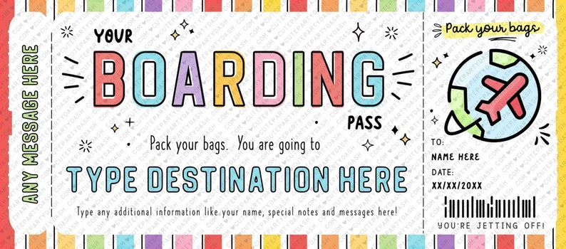 May include: A colorful printable boarding pass with the text "YOUR BOARDING PASS" and "Pack your bags. You are going to TYPE DESTINATION HERE". The pass features a cartoon airplane flying over a globe.