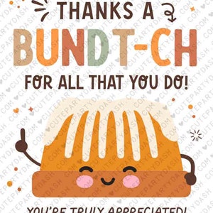 May include: A thank you card with a cartoon bundt cake with a smiling face. The card says "Thanks a Bundt-ch for all that you do! You're truly appreciated!" and has space for a name or company.