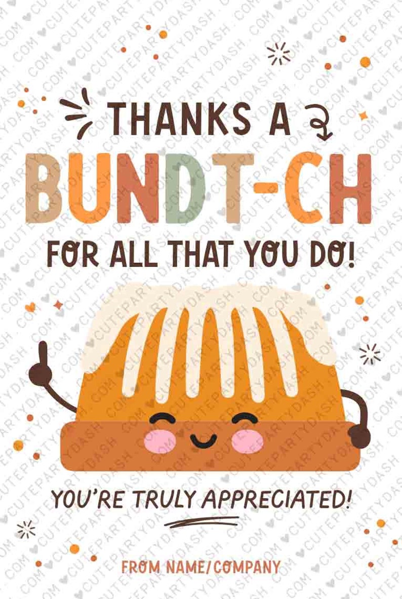 May include: A thank you card with a cartoon bundt cake with a smiling face. The card says "Thanks a Bundt-ch for all that you do! You're truly appreciated!" and has space for a name or company.