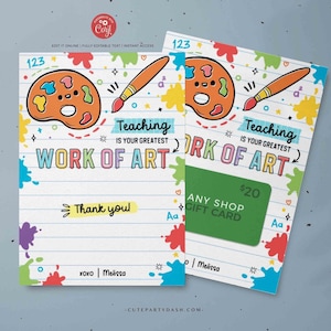 May include: A colorful printable gift card with a paint palette and paintbrush design. The text reads "Teaching is your greatest work of art." and "Thank you!" The card includes a $20 gift card for any shop.