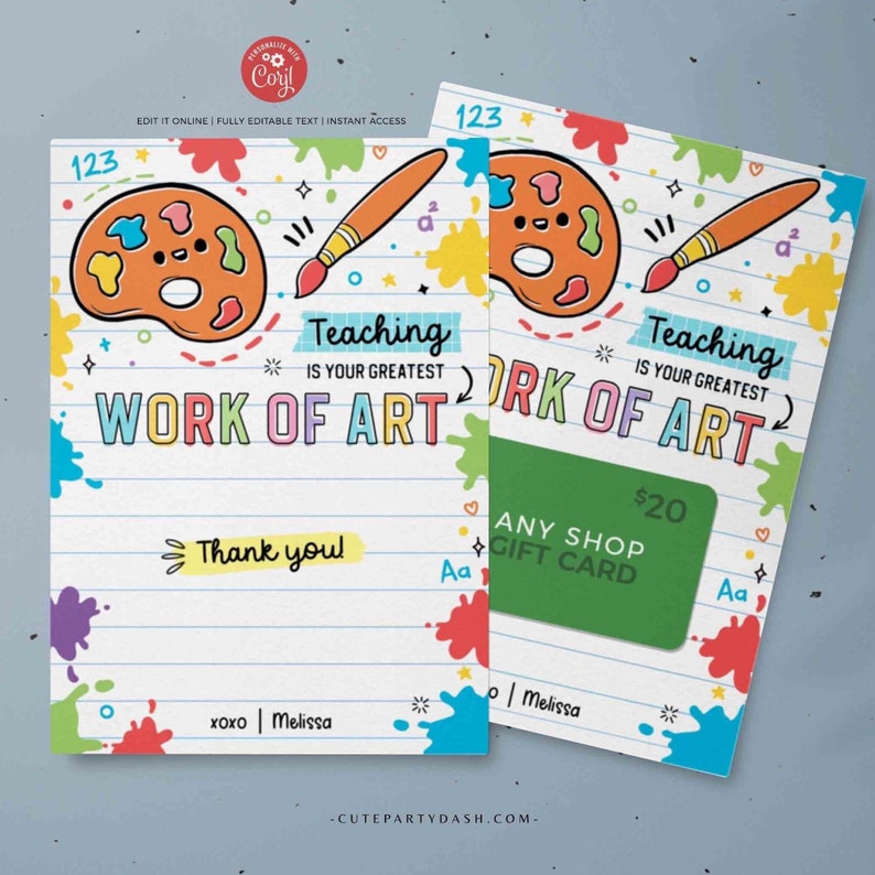 May include: A colorful printable gift card with a paint palette and paintbrush design. The text reads "Teaching is your greatest work of art." and "Thank you!" The card includes a $20 gift card for any shop.