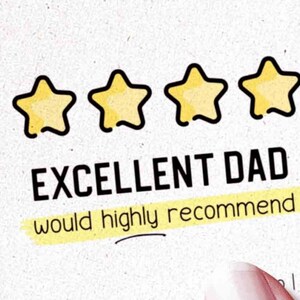 May include: A white card with five yellow stars and the text "EXCELLENT DAD" with a yellow highlighted line underneath that says "would highly recommend".
