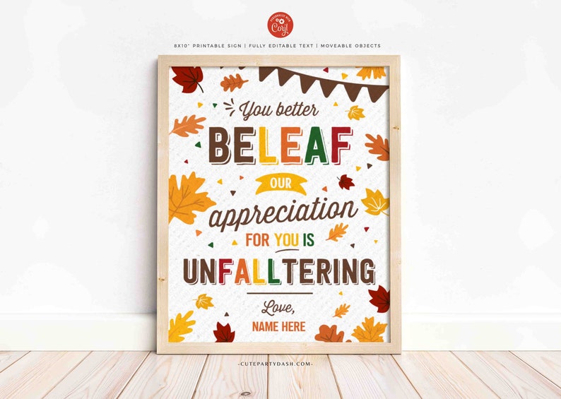 May include: A printable sign with a fall theme. It says "You better BELEAF our appreciation for you is UNFALLTERING." The sign is decorated with colorful leaves and confetti.