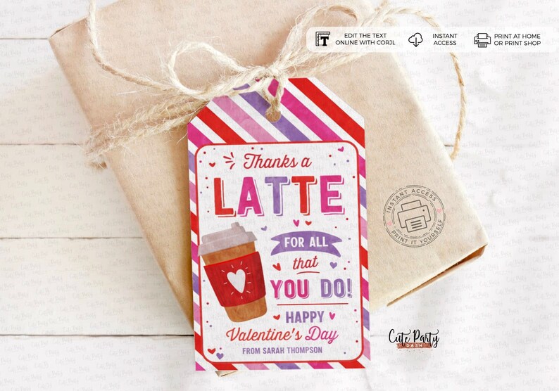 May include: A pink, purple, and red striped gift tag with a coffee cup illustration and the text "Thanks a Latte for all that you do! Happy Valentine's Day from Sarah Thompson".