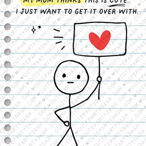 May include: A stick figure holding a sign with a red heart on it. The sign says "My mom thinks this is cute. I just want to get it over with." The text is written on a lined notebook page. The caption below the sign says "from, Dexter Walsh".
