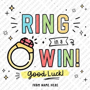 May include: A colorful illustration of a ring with the text "Ring in a Win!" and "Good Luck!" with the words "From Name Here" at the bottom.