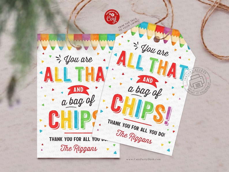 May include: Two printable gift tags with a colourful pencil border and confetti. The text on the tags reads "You are all that and a bag of chips!" and "Thank you for all you do! The Riggans".