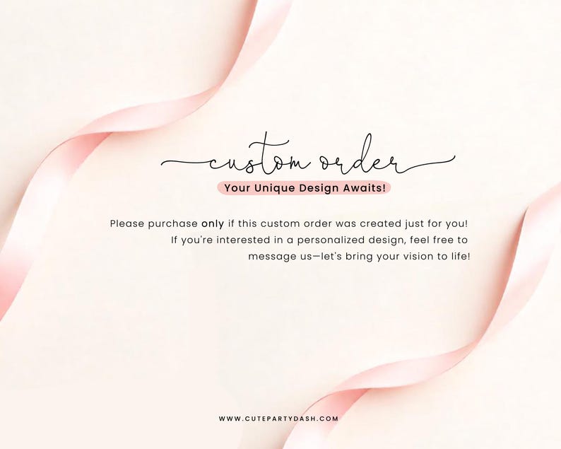 May include: A light beige background with pink ribbons and the words "custom order" in cursive script. Below, the text reads "Your Unique Design Awaits!" and further text about personalized designs. The website address is visible at the bottom.