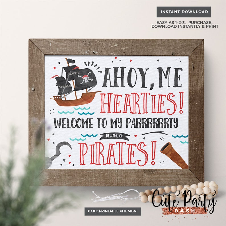 May include: Printable 8x10 inch sign with a pirate ship, a hook, and a telescope. The sign says "Ahoy, Me Hearties! Welcome to my Parrrrrrrty! Beware of Pirates!"