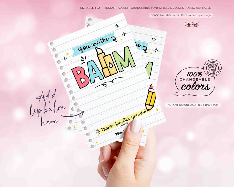 May include: Printable card with a pink, blue, yellow, and green lip balm design. The card says "You are the balm" and "Thanks for all you do!" with a space to add a lip balm.