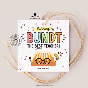 May include: A printable gift tag with a cartoon bundt cake holding a pencil and wearing glasses. The tag says "Nothing Bundt The Best Teacher!" and has space to write "From Name Here".