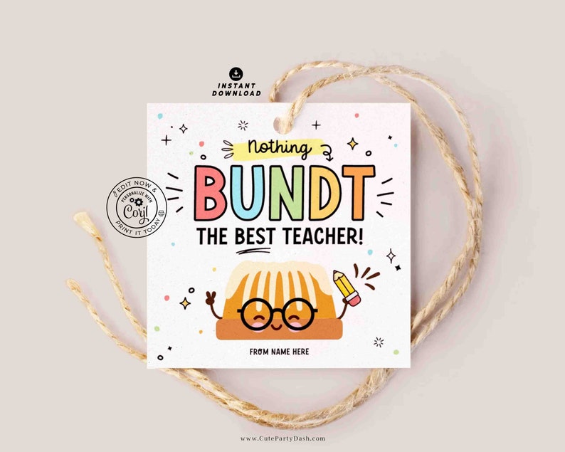 May include: A printable gift tag with a cartoon bundt cake holding a pencil and wearing glasses. The tag says "Nothing Bundt The Best Teacher!" and has space to write "From Name Here".