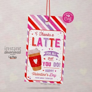May include: A pink and red striped printable gift tag with a coffee cup illustration and the text "Thanks a Latte for all that you do! Happy Valentine's Day from Sarah Thompson".