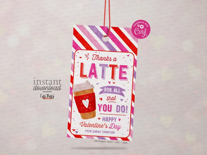 May include: A pink and red striped printable gift tag with a coffee cup illustration and the text "Thanks a Latte for all that you do! Happy Valentine's Day from Sarah Thompson".