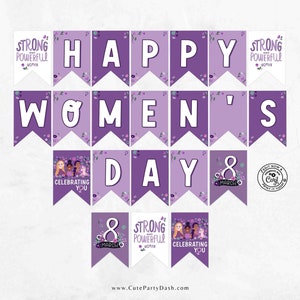 May include: Purple and white printable banner with the text "Happy Women's Day" and a floral design. The banner also includes the text "Strong and Powerful Woman" and "Celebrating You".