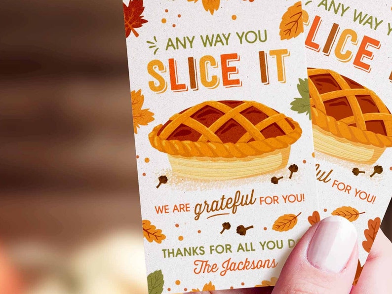 May include: A Thanksgiving-themed card with a pie illustration and the text "Any way you slice it, we are grateful for you!"  Thanks for all you do, The Jacksons.