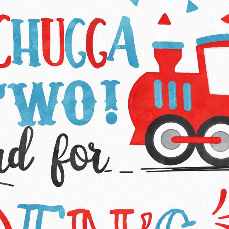 May include: A watercolor illustration of a red train with blue wheels and a blue and red "CHUGGA TWO!" text. The text is followed by "and for" and a blank line.