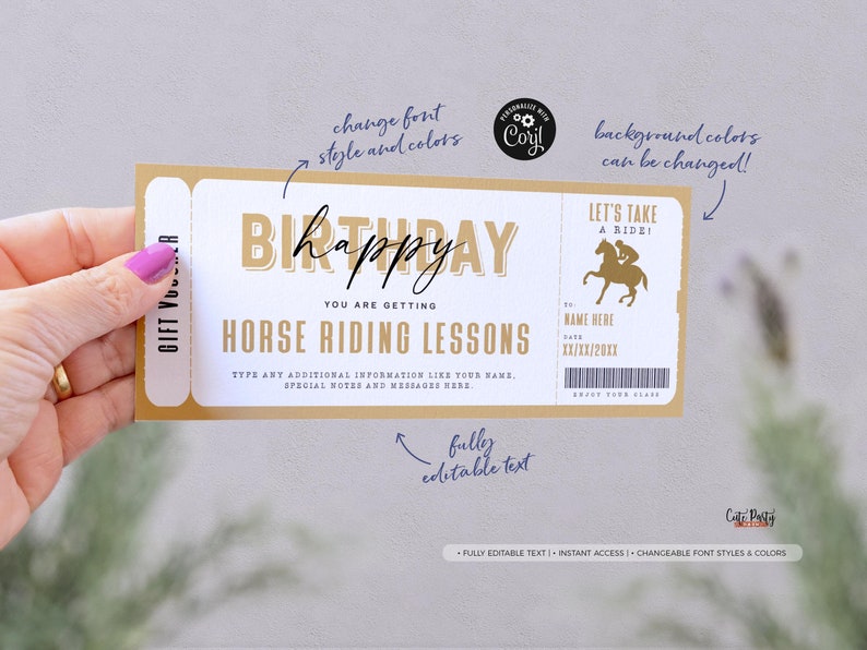 May include: A printable gift voucher for horse riding lessons. The voucher is designed to look like a ticket with a gold background and the words "Birthday Happy" in a bold font. The text "You are getting Horse Riding Lessons" is printed below the birthday greeting. The voucher is fully editable and can be customized with different fonts, colors, and text.