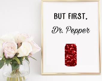 But First, Dr. Pepper Home Decor Printable Poster Wall Art INSTANT DOWNLOAD DIY - Great Gift