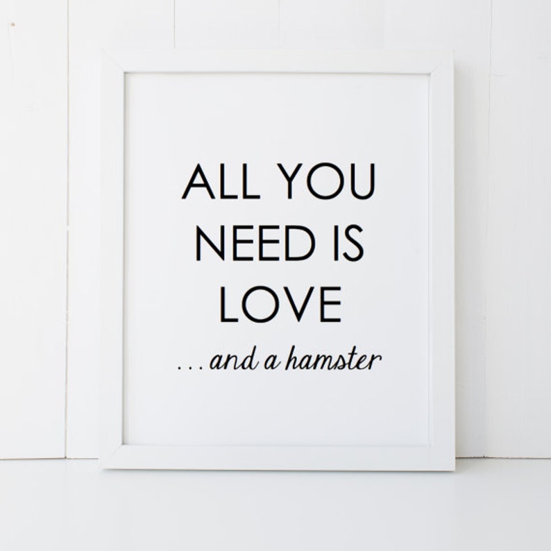 All You Need is Love and a Hamster Gift Home Decor Printable Wall Art INSTANT DOWNLOAD DIY Great Gift image 1