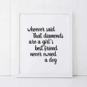 Whoever Said Diamonds Are a Girls Best Friend Never Owned a Dog Home Decor Printable Wall Art INSTANT DOWNLOAD DIY - Great Gift
