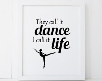 They Call it Dance I Call it Life Home Decor Printable Wall Art INSTANT DOWNLOAD DIY - Great Gift