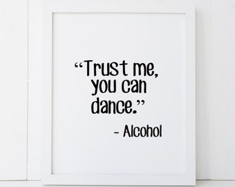 Trust Me You Can Dance Alcohol Dancer Dancing Home Decor Printable Wall Art INSTANT DOWNLOAD DIY - Great Gift