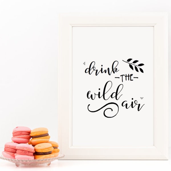 Drink the Wild Air Home Decor Printable Wall Art INSTANT DOWNLOAD DIY - Great Gift