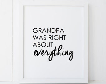 Grandpa Was Right About Everything Humor Home Decor Printable Wall Art INSTANT DOWNLOAD DIY - Great Gift
