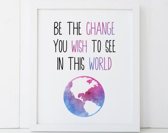 Be The Change You Want To See In This World Motivational Home Decor Printable Wall Art INSTANT DOWNLOAD