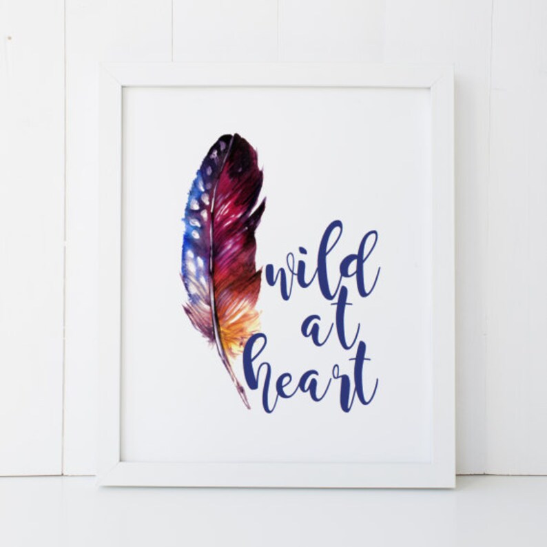 Wild At Heart Feather Home Decor Printable Wall Art INSTANT DOWNLOAD DIY Great Gift image 1