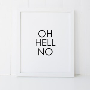 May include: White framed print with black text that reads "OH HELL NO" on a white background.
