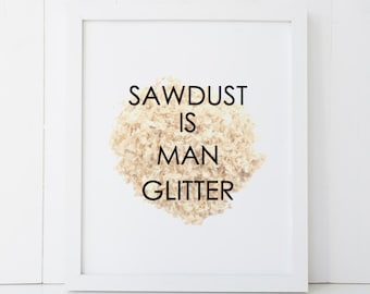 Sawdust is Man Glitter Man Cave Home Decor Printable Wall Art INSTANT DOWNLOAD DIY - Great Gift