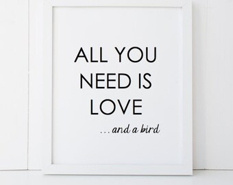 All You Need is Love and a Bird Gift Home Decor Printable Wall Art INSTANT DOWNLOAD DIY - Great Gift