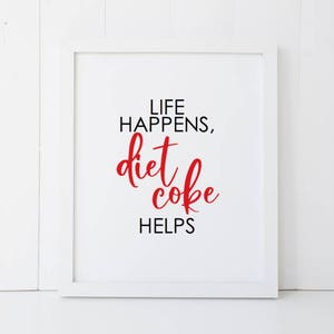 Life Happens Diet Coke Helps Home Decor Printable Wall Art INSTANT DOWNLOAD DIY - Great Gift