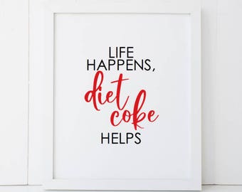 Life Happens Diet Coke Helps Home Decor Printable Wall Art INSTANT DOWNLOAD DIY - Great Gift